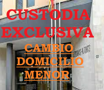 CUSTODIA EXCLUSIVA Y CAMBIO DE DOMICILIO DEL MENOR.