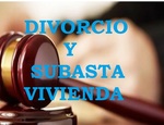 DIVORCIO Y SUBASTA DE LA VIVIENDA.