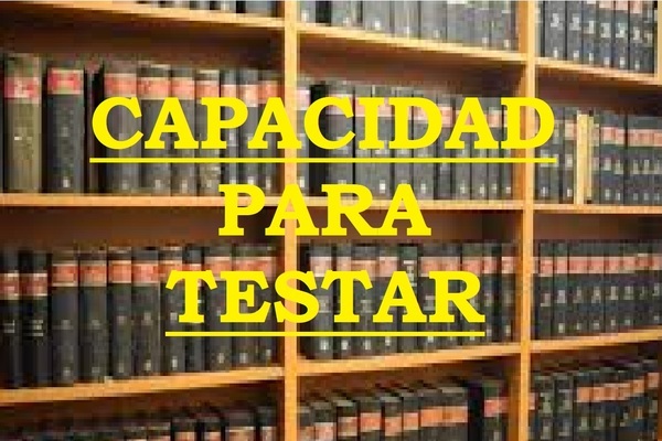 CAPACIDAD PARA OTORGAR TESTAMENTO