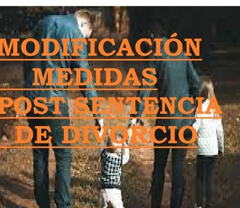 MODIFICACIÓN DE LAS MEDIDAS POST SENTENCIA DE  DIVORCIO.