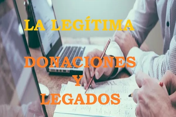 LA LEGÍTIMA.DONACIONES Y LEGADOS.