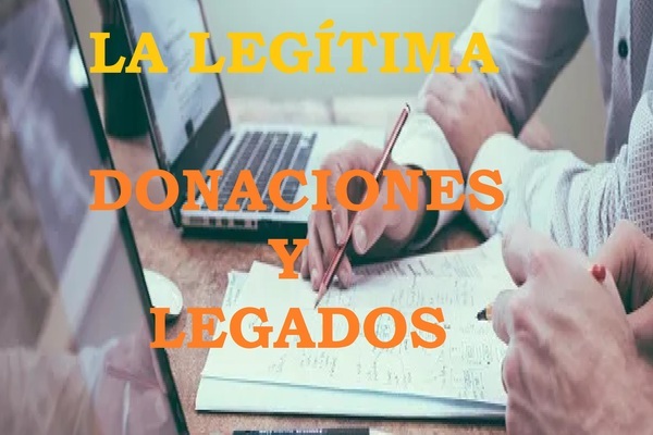 LEGÍTIMA Y DONACIONES,LEGADOS.