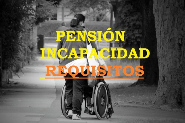 REQUISITOS PARA SOLICITAR UNA PENSIÓN POR INCAPACIDAD TOTAL PERMANENTE