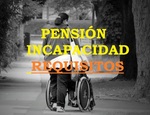 REQUISITOS PARA SOLICITAR UNA PENSIÓN POR INCAPACIDAD TOTAL PERMANENTE